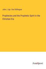 Prophecies and the Prophetic Spirit in the Christian Era af John J. Ign. von Döllinguer