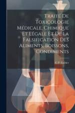 Traité De Toxicologie Médicale, Chimique Et Légale Et De La Falsification Des Aliments, Boissons, Condiments af C. P. Galtier