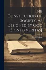 The Constitution of Society, As Designed by God [Signed Veritas] af Daniel Bishop