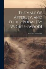 The Vale of Apperley, and Other Poems [By W. Greenwood] af William Greenwood