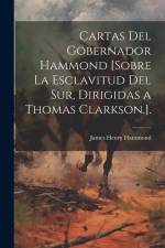 Cartas Del Gobernador Hammond [Sobre La Esclavitud Del Sur, Dirigidas a Thomas Clarkson.]. af James Henry Hammond