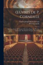 OEuvres De P. Corneille: Théodore, Vierge Et Martyre. Héraclius, Empereur D'orient. Andromède. Don Sanche D'aragon. Nicomède af Pierre Corneille