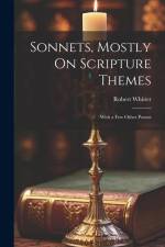 Sonnets, Mostly On Scripture Themes: With a Few Other Poems af Robert Whittet
