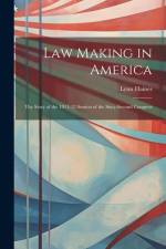 Law Making in America: The Story of the 1911-12 Session of the Sixty-Second Congress af Lynn Haines