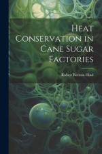 Heat Conservation in Cane Sugar Factories af Robert Renton Hind