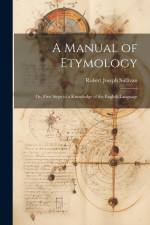 A Manual of Etymology: Or, First Steps to a Knowledge of the English Language af Robert Joseph Sullivan