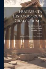 Fragmenta Historicorum Graecorum ...: Apollodori Bibliotheca Cum Fragmentis af Karl Otfried Muller