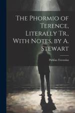 The Phormio of Terence, Literally Tr., With Notes, by A. Stewart af Publius Terentius