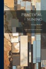 Practical Mining: Fully and Familiarly Described af George Rickard