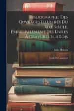 Bibliographie Des Ouvrages Illustrés Du Xixe Siècle, Principalement Des Livres À Gravures Sur Bois af Jules Brivois