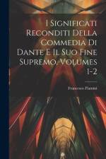 I Significati Reconditi Della Commedia Di Dante E Il Suo Fine Supremo, Volumes 1-2 af Francesco Flamini