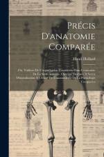 Précis D'anatomie Comparée: Ou, Tableau De L'organisation Considerée Dans L'ensemble De La Série Animale. Ouvrage Destinée À Servir D'introduction af Henri Hollard