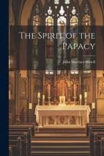 The Spirit of the Papacy af John Shertzer Hittell