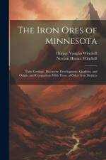 The Iron Ores of Minnesota: Their Geology, Discovery, Development, Qualities, and Origin, and Comparison With Those of Other Iron Districts af Newton Horace Winchell