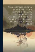 Man in Continuation at This Earth of a Nature of Reality Throughout the Universe by Nature of That Reality From Its Original Universe of Force af Leonidas Spratt