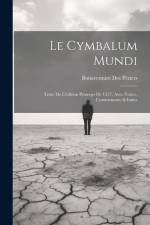 Le Cymbalum Mundi: Texte De L'édition Princeps De 1537, Avec Notice, Commentaire & Index af Bonaventure des Periers
