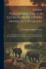 Essais Philosophiques Sur Les Moeurs De Divers Animaux Étrangers: Avec Des Observations Relatives Aux Principes & Usages De Plusieurs Peuples. Ou, Ext af Foucher D'Obsonville