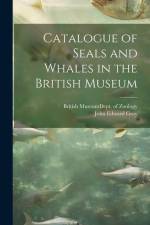 Catalogue of Seals and Whales in the British Museum af John Edward Gray
