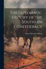 The Diplomatic History of the Southern Confederacy af James Morton Callahan