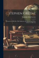 Stephen Greene: Memories of His Life, With Addresses, Resolutions and Other Tributes of Affection af Benjamin Allen Greene