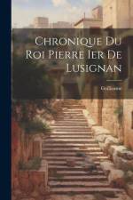 Chronique Du Roi Pierre Ier De Lusignan af Guillaume