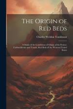 The Origin of Red Beds: A Study of the Conditions of Origin of the Permo-Carboniferous and Triassic Red Beds of the Western United States af Charles Weldon Tomlinson