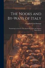 The Nooks and By-Ways of Italy: Wanderings in Search of Its Ancient Remains and Modern Superstitions af Craufurd Tait Ramage