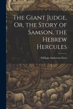 The Giant Judge, Or, the Story of Samson, the Hebrew Hercules af William Anderson Scott