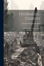 Hydraulic Cement: Its Properties, Testing, and Use af Frederick Putnam Spalding