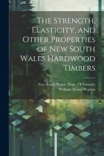 The Strength, Elasticity, and Other Properties of New South Wales Hardwood Timbers af William Henry Warren