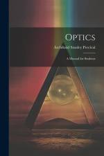 Optics: A Manual for Students af Archibald Stanley Percival