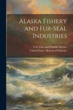 Alaska Fishery and Fur-Seal Industries af United States Bureau of Fisheries