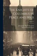 The Knights of Columbus in Peace and War; Volume 2 af Maurice Francis Egan