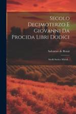 Secolo Decimoterzo E Giovanni Da Procida Libri Dodici: Studii Storico Morali... af Salvatore De Renzi