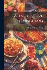 What to Have for Luncheon af Mary Johnson Lincoln