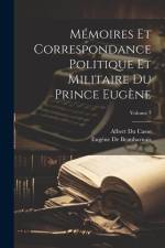 Mémoires Et Correspondance Politique Et Militaire Du Prince Eugène; Volume 7 af Albert du Casse