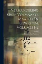 Verhandeling Over Volmaakte Maaten En Gewigten, Volumes 1-2 af Jan Hendrik Van Swinden