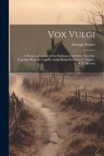 Vox Vulgi: A Poem in Censure of the Parliament of 1661, Now Ed., Together With an Unpubl. Letter From Wither to J. Thurloe, by W. af George Wither