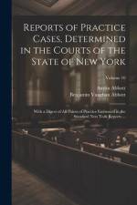 Reports of Practice Cases, Determined in the Courts of the State of New York: With a Digest of All Points of Practice Embraced in the Standard New Yor af Austin Abbott