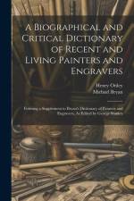 A Biographical and Critical Dictionary of Recent and Living Painters and Engravers: Forming a Supplement to Bryan's Dictionary of Painters and Engrave af Michael Bryan