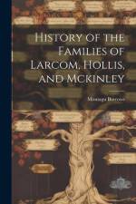 History of the Families of Larcom, Hollis, and Mckinley af Montagu Burrows