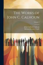 The Works of John C. Calhoun; Volume 3 af John Caldwell Calhoun