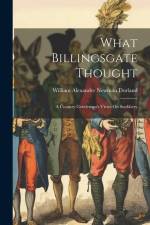 What Billingsgate Thought: A Country Gentleman's Views On Snobbery af William Alexander Newman Dorland