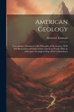American Geology: Containing a Statement of the Principles of the Science, With Full Illustrations of Characteristic American Fossils. W af Ebenezer Emmons