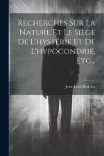Recherches Sur La Nature Et Le Siège De L'hystérie Et De L'hypocondrie, Etc... af Jean-Louis Brachet