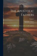 The Apostolic Fathers: A Revised Text With Intr., Notes, and Tr., by J.B. Lightfoot; Volume 2 af Apostolic Fathers