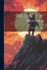 The Lance of Kanana af Harry W. French