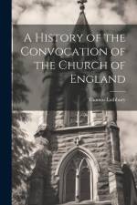 A History of the Convocation of the Church of England af Thomas Lathbury