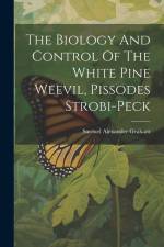 The Biology And Control Of The White Pine Weevil, Pissodes Strobi-peck af Samuel Alexander Graham
