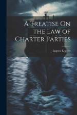 A Treatise On the Law of Charter Parties af Eugene Leggett